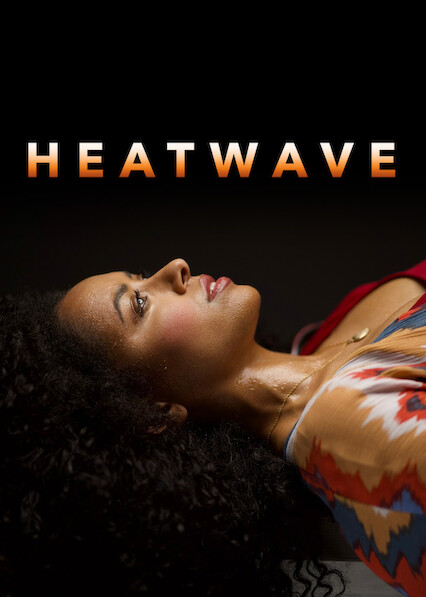 Is Heatwave On Netflix Uk Where To Watch The Movie New On Netflix Uk